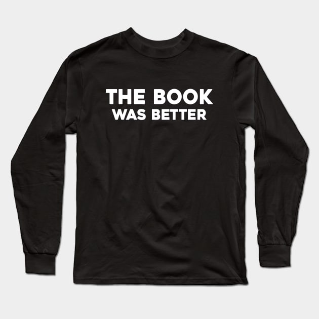 The Book Was Better Long Sleeve T-Shirt by Venus Complete